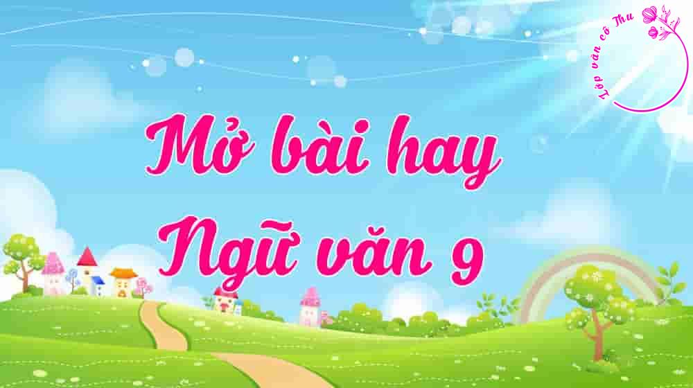 Mở bài kết bài các tác phẩm văn học 9