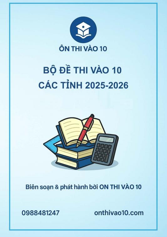 Bộ Đề Thi Vào 10 Các Tỉnh năm 2025-2026